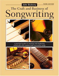 The Craft and Business of Songwriting: A Practical Guide to Creating and Marketing Artistically and Commercially Successful Songs (Craft & Business of Songwriting)