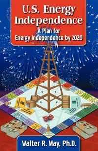 U.S. Energy Independence - A Plan for Energy Independence by 2020
