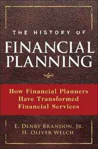E. Denby, Jr. Brandon, H. Oliver Welch - «The History of Financial Planning: How Financial Planners Have Transformed Financial Services»