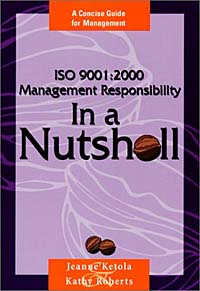 Jeanne Ketola, Kathy Roberts - «ISO 9001:2000 Management Responsibility In a Nutshell»