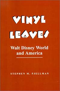 Stephen M. Fjellman - «Vinyl Leaves: Walt Disney World and America (Institutional Structures of Feeling)»