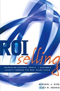 ROI Selling : Increasing Revenue, Profit, and Customer Loyalty through the 360 Sales Cycle