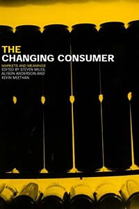 Changing Consumer: Markets and Meanings (Studies in Consumption and Markets)