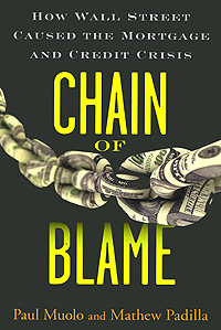 Paul Muolo and Mathew Padilla - «Chain of Blame: How Wall Street Caused the Mortgage and Credit Crisis»