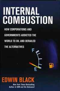 Internal Combustion: How Corporations and Governments Addicted the World to Oil and Derailed the Alternativees