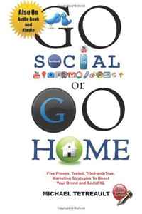 GO SOCIAL or GO HOME: Five Simple Universal Marketing Strategies Any Business Can Follow