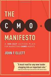 The CMO Manifesto: A 100-Day Action Plan for Marketing Change Agents