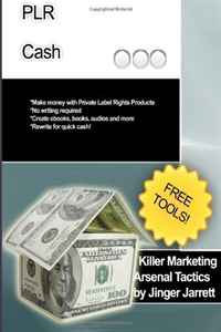 Jinger Jarrett - «Killer Marketing Arsenal Tactics: PLR Cash (Volume 1)»
