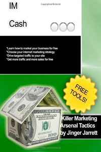 Jinger Jarrett - «Killer Marketing Arsenal Tactics: IM Cash (Volume 10)»