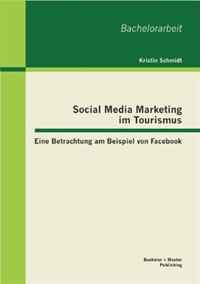 Social Media Marketing im Tourismus: Eine Betrachtung am Beispiel von Facebook (German Edition)