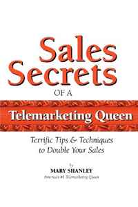 Mary T Shanley - «Sales Secrets of a Telemarketing Queen: How to double your sales with integrity. (Volume 1)»