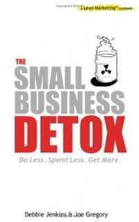 Joe Gregory, Debbie Jenkins - «The Small Business Detox (a Lean Marketing toolbook)»