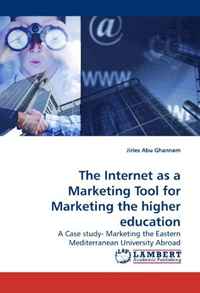 Jiries Abu Ghannam - «The Internet as a Marketing Tool for Marketing the higher education: A Case study- Marketing the Eastern Mediterranean University Abroad»