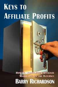 Barry Richardson - «Keys to Affiliate Profits: How to Profit from Affiliate Marketing on the Internet»
