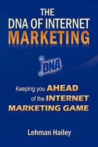 Lehman Hailey - «The DNA of Internet Marketing: Keeping You Ahead of the Internet Marketing Game»