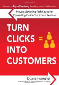 Duane Forrester - «Turn Clicks Into Customers: Proven Marketing Techniques for Converting Online Traffic into Revenue»
