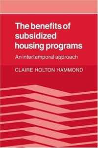 Claire Holton Hammond - «The Benefits of Subsidized Housing Programs: An Intertemporal Approach»