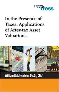 William Reichenstein, Ph.D., CFA - «In the Presence of Taxes: Applications of After-tax Asset Valuations»