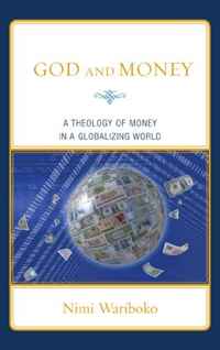 Nimi Wariboko - «God and Money: A Theology of Money in a Globalizing World»