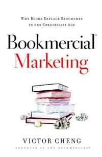 Victor Cheng - «Bookmercial Marketing: Why Books Replace Brochures in the Credibility Age»