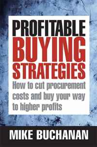 Mike Buchanan - «Profitable Buying Strategies: How to Cut Procurement Costs and Buy Your Way to Higher Profits»