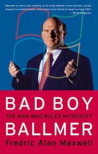 Fredric Alan Maxwell - «Bad Boy Ballmer : The Man Who Rules Microsoft»