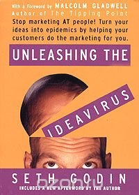 Seth Godin - «Unleashing the Ideavirus»