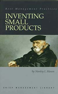 Inventing Small Products: For Big Profits, Quickly (Crisp Management Library Series)
