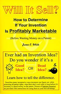 Will It Sell? How to Determine If Your Invention Is Profitably Marketable (Before Wasting Money on a Patent)