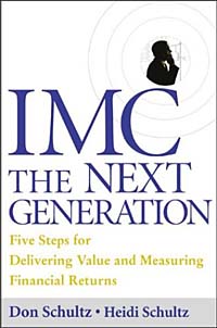 Don E Schultz, Heidi Schultz - «IMC, The Next Generation : Five Steps For Delivering Value and Measuring Financial Returns»