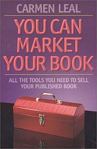 Carmen Leal - «You Can Market Your Own Book: ALL THE TOOLS YOU NEED TO SELL YOUR PUBLISHED BOOK»