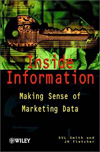 D. V. L. Smith, J. H. Fletcher - «Inside Information : Making Sense of Marketing Data»
