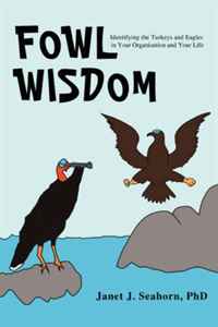 Jan J Seahorn - «FOWL WISDOM: Identifying the Turkeys and Eagles in Your Organization and Your Life»