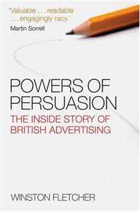 Winston Fletcher - «Powers of Persuasion: The Inside Story of British Advertising»