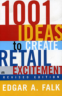 Edgar A. Falk - «1001 Ideas to Create Retail Excitement»