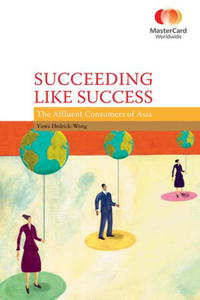 Succeeding Like Success: The Affluent Consumers of Asia (Masercard Worlwide)