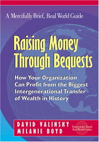 Raising Money Through Bequests: How Your Organization Can Profit from the Biggest Intergenerational Transfer of Wealth in History