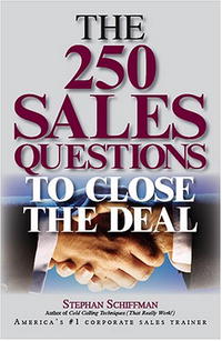 Stephen Schiffman - «The 250 Sales Questions To Close The Deal»
