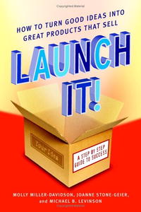 Molly Miller-Davidson, JoAnne Stone-Geier - «Launch It!: How to Turn Good Ideas Into Great Products That Sell»