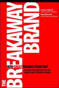 Barry Silverstein, Francis Kelly - «The Breakaway Brand: How Great Brands Stand Out»