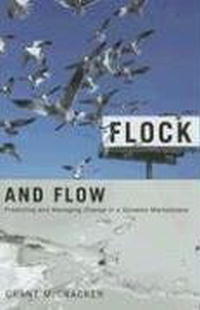Grant McCracken - «Flock and Flow: Predicting and Manging Change in a Dynamic Markeplace»