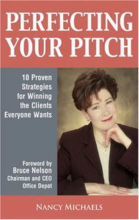 Nancy Michaels - «Perfecting Your Pitch: 10 Proven Strategies For Winning The Clients Everyone Wants»