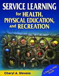 Cheryl A. Stevens - «Service Learning for Health, Physical Education, and Recreation: A Step-by-step Guide»