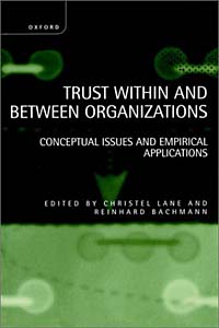 Christel Lane, Reinhard Bachmann - «Trust Within and Between Organizations: Conceptual Issues and Empirical Applications»