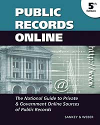 Michael L. Sankey, Peter J. Weber - «Public Records Online: The National Guide to Private & Government Online Sources of Public Records (Public Records Online)»