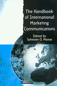Sylvester O. Monye - «The Handbook of International Marketing Communications»