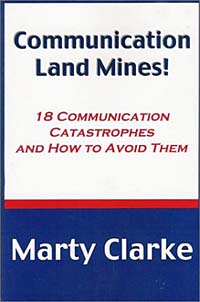 Marty Clarke - «Communication Land Mines! 18 Communication Catastrophes and How to Avoid Them»