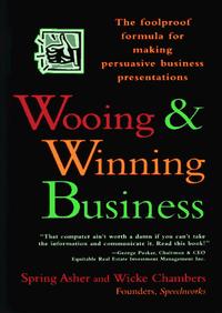 Wooing & Winning Business : The Foolproof Formula for Making Persuasive Business Presentations