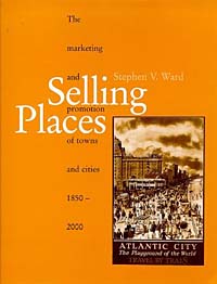 Stephen V. Ward - «Selling Places: The Marketing and Promotion of Towns and Cities, 1850-2000»
