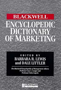 Edited by Barbara Lewis and Dale Littler - «The Blackwell Encyclopedic Dictionary of Marketing»
